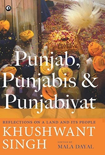 Punjab, punjabis and punjabiyat: reflections on a land and its people [hardcover] khushwant singh